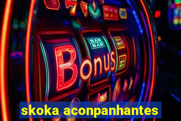 skoka aconpanhantes